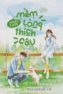 Truyện Nhất Thời Mềm Lòng Thích Cậu