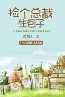 Truyện Nhặt Tổng Tài Sinh Bánh Bao