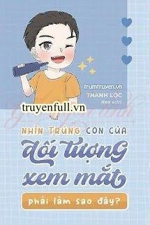 Truyện Nhìn Trúng Con Của Đối Tượng Xem Mắt Phải Làm Sao Đây