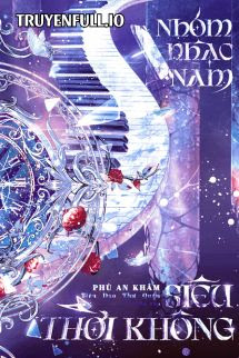 Truyện Nhóm Nhạc Nam Siêu Thời Không - Phù An Khâm