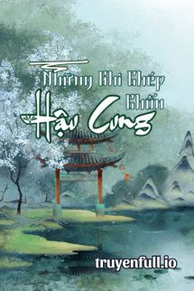 Truyện Những Ghi Chép Chốn Hậu Cung - Bạch Mộng Quân