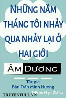 Truyện Những Năm Tháng Tôi Nhảy Qua Nhảy Lại Ở Hai Giới Âm Dương