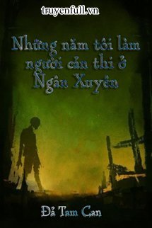 Truyện Những Năm Tôi Làm Người Cản Thi Ở Ngân Xuyên​