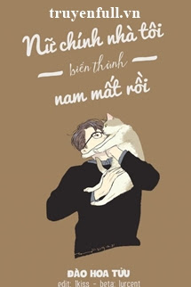 Truyện Nữ Chính Nhà Tôi Đều Biến Thành Nam Hết Rồi