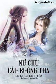 Truyện Nữ Chủ Cầu Buông Tha