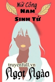 Truyện [Nữ Công - Nam Sinh Tử] Ngọt Ngào