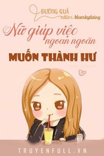 Truyện Nữ Giúp Việc Ngoan Ngoãn Muốn Thành Hư