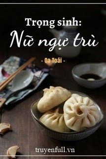 Truyện Nữ Ngụ Trù Trọng Sinh