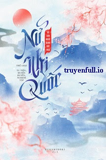 Truyện Nữ Nhi Quốc - Vũ Sơn Nhất Định Bất Hoá