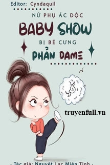 Truyện Nữ Phụ Ác Độc Baby Show Bị Bé Cưng Phản Dame