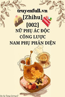 Truyện Nữ Phụ Ác Độc Công Lược Nam Phụ Phản Diện