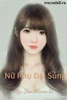 Truyện Nữ Phụ Đại Sủng