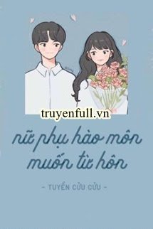 Truyện Nữ Phụ Hào Môn Muốn Từ Hôn