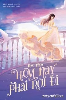 Truyện Nữ Phụ, Hôm Nay Phải Rời Đi