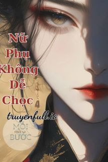 Truyện Nữ Phụ Không Dễ Chọc - Mạc Vân Hề