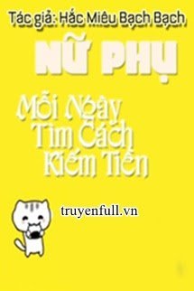 Truyện Nữ Phụ Mỗi Ngày Tìm Cách Kiếm Tiền