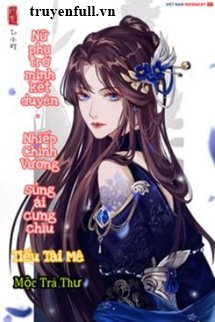Truyện Nữ Phụ Trở Mình Kết Duyên: Nhiếp Chính Vương Sủng Ái Cưng Chiều