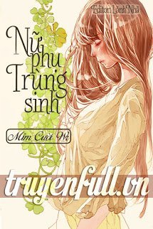 Truyện Nữ Phụ Trùng Sinh (Trùng Sinh Nữ Phụ)