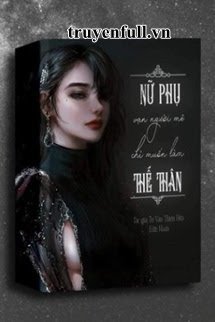 Truyện Nữ Phụ Vạn Người Mê Chỉ Muốn Làm Thế Thân