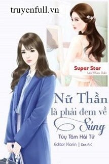 Truyện Nữ Thần Là Phải Đem Về Sủng