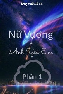 Truyện Nữ Vương, Anh Yêu Em (Phần 1)