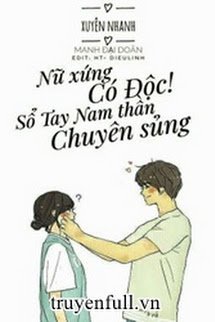 Truyện Nữ Xứng Có Độc! Sổ Tay Nam Thần Chuyên Sủng