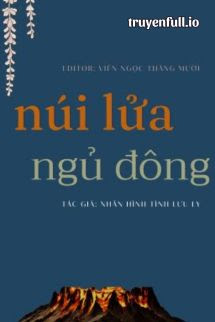 Truyện Núi Lửa Ngủ Đông - Nhân Hình Tịnh Lưu Ly