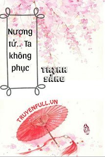 Truyện Nương Tử, Ta Không Phục!!!