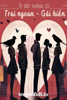 Truyện Ở Đây Không Có Trai Ngoan Gái Hiền - Liễu Thuý Hổ