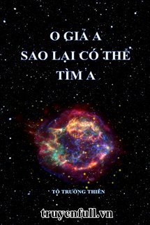 Truyện O Giả A Sao Lại Có Thể Tìm A