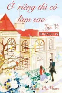 Truyện Ở Riêng Thì Có Làm Sao?