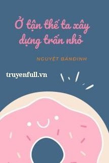 Truyện Ở Tận Thế Ta Xây Dựng Thị Trấn Nhỏ