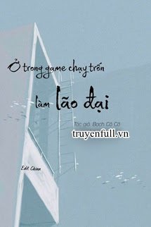 Truyện Ở Trong Game Chạy Trốn Làm Lão Đại