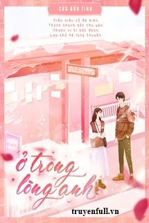 Truyện Ở Trong Lòng Anh