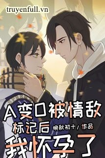 Truyện Ở Trước Mặt Tình Địch A Biến O Sau Tôi Mang Thai