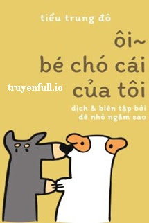 Truyện Ôi~ Bé Chó Cái Của Tôi - Tiểu Trung Đô/Ngưu Nhị