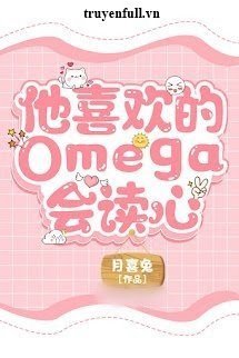 Truyện Omega Hắn Thích Biết Thuật Đọc Tâm