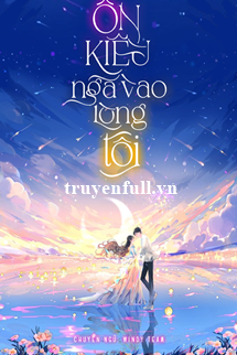 Truyện Ôn Kiều Ngã Vào Lòng Tôi