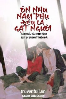 Truyện Ôn Nhu Nam Phụ Đều Là Gạt Người