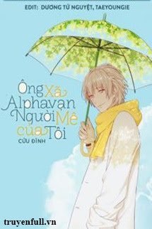 Truyện Ông Xã Alpha Vạn Người Mê Của Tôi