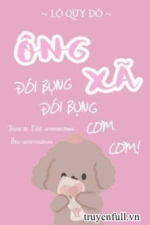 Truyện Ông Xã, Đói Bụng, Đói Bụng, Cơm Cơm