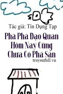 Truyện Phá Phá Đạo Quan Hôm Nay Cũng Chưa Có Phá Sản