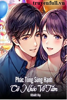 Truyện Phác Tổng Sủng Hạnh Cô Nhóc Vô Tâm