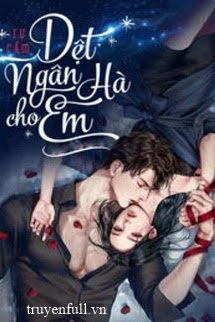 Truyện [Phần 1] Dệt Ngân Hà Cho Em