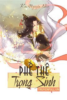 Truyện [Phần 1] Phế Thê Trùng Sinh