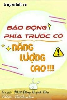 Truyện [Phần 2] Báo Động Phía Trước Có Năng Lượng Cao!!!