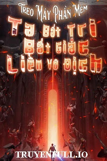 Truyện Phần Mềm Treo Máy: Ta Bất Tri Bất Giác Liền Vô Địch