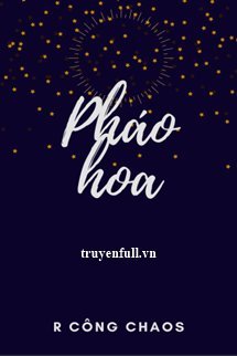 Truyện Pháo Hoa - R Công Chaos