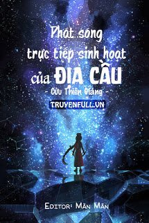 Truyện Phát Sóng Trực Tiếp Sinh Hoạt Của Địa Cầu