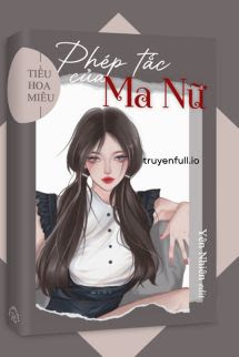 Truyện Phép Tắc Của Ma Nữ - Tiểu Hoa Miêu